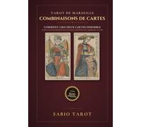 Combinaisons du Tarot de Marseille: Comment lire deux cartes ensemble quand les cartes numérales n'ont pas de scène : la méthode et 500 combinaisons expliquées une à une