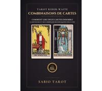 Combinaisons du Tarot Rider-Waite: Comment lire deux cartes ensemble : la méthode et 500 combinaisons expliquées une à une