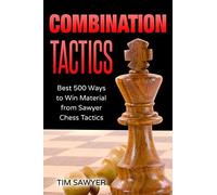 Combination Tactics: Best 500 Ways To Win Material From Sawyer Chess Tactics