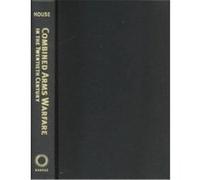 Combined Arms Warfare in the Twentieth Century, Modern War Studies Jonathan M. House (Auteur)