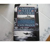 Combined Fleet Decoded: The Secret History of American Intelligence and the Japanese Navy in World War II