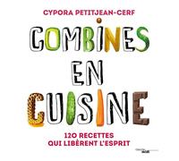 Combines en cuisine: 120 recettes qui libèrent l'esprit