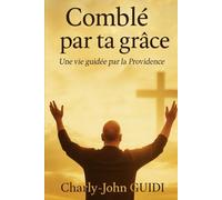 Comblé par ta grâce: Une vie guidée par la Providence