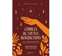 Comblés de toutes bénédictions: Santé, richesse, sécurité et la vraie prospérité selon Dieu