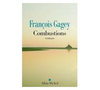François Gagey – Combustions – Les Éditions Albin Michel
