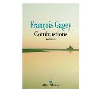 François Gagey – Combustions – Les Éditions Albin Michel