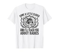 Come A Little Closer and I'll Teach You About Rabies Funny T-Shirt Graphique avec Valeur