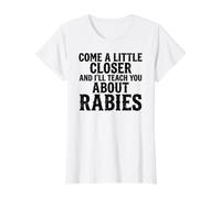 Come A Little Closer and I'll Teach You About Rabies Humor T-Shirt Graphique avec Valeur