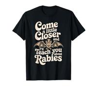 Come A Little Closer and I'll Teach You About Rabies - T-Shirt