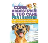Come addestrare il tuo cane per i bambini: Scopri l'addestramento canino e educa facilmente il tuo animale domestico.