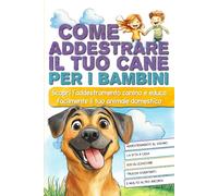 Come addestrare il tuo cane per i bambini: Scopri l'addestramento canino e educa facilmente il tuo animale domestico.