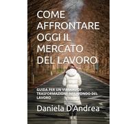 COME AFFRONTARE OGGI IL MERCATO DEL LAVORO: GUIDA PER UN VIAGGIO DI TRASFORMAZIONE NEL MONDO DEL LAVORO