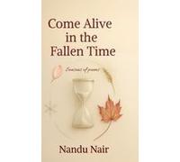 Come Alive In The Fallen Time : Seasons Of Poems Paperback Book By Nandu Nair