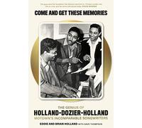 Come and Get These Memories: The Genius of Holland-dozier-holland, Motown's Incomparable Songwriters
