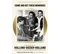 Come and Get These Memories: The Genius of Holland-Dozier-Holland; Motown's Incomparable Songwriters