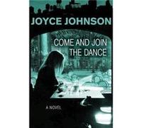 Come and Join the Dance by Joyce Johnson Joyce Johnson (Auteur)