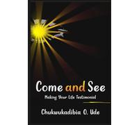 Come and See: Making Your Life Testimonial