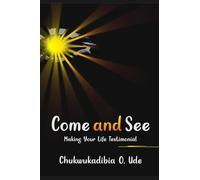 Come and See: Making Your Life Testimonial