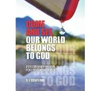 Come And See, Our World Belongs To God: A Discipleship Manual For Followers Of Jesus