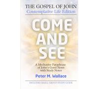Come and See: The Gospel of John - Contemplative Life Edition: A Meditative Paraphrase of John's Good News with Study Notes
