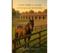 Come aprire e gestire un maneggio redditizio: Dal sogno al successo