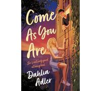 Come As You Are: A Grumpy Roommate, a Bad-Girl Makeover, and a Pact That Could Change Everything