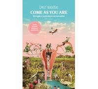 Come as you are. Risveglia e trasforma la tua sessualità! Nuova ediz.