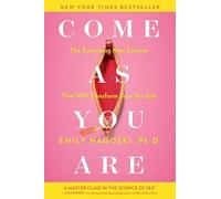 Come as You Are: The Surprising New Science that Will Transform Your Sex Life-