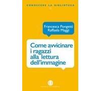Come Avvicinare I Ragazzi Alla Lettura Dell'immagine. Una Proposta Di Lavoro Per La Biblioteca E La Scuola