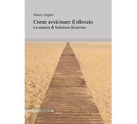 Come Avvicinare Il Silenzio. La Musica Di Salvatore Sciarrino