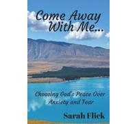Come Away With Me...: Choosing God's Peace Over Anxiety and Fear
