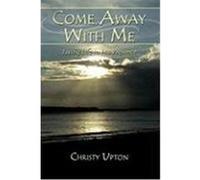 Come Away with Me: Living Life in His Presence Upton, Christy (Auteur)