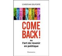 Come back ou L'Art de revenir en politique Christian Delporte (Auteur)