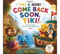 Come Back Soon, Tiki! A Little Story About Missing Someone, Saying Goodbye, and Learning That Love Always Comes Back: A Tiki & Nori Book of Separation ... Social-emotional learning (SEL). Book 8