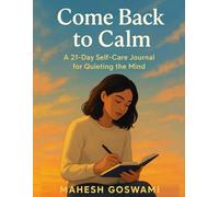 Come Back to Calm: A 21-Day Self-Care Journal for Quieting the Mind