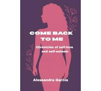 Come Back to Me: Chronicles of Self-love and Self-esteem