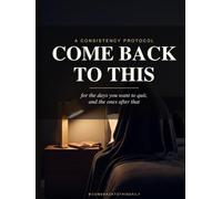 Come Back To This: A Consistency Protocol For the Days You Want to Quit