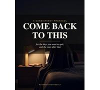 Come Back To This: A Consistency Protocol For the Days You Want to Quit!