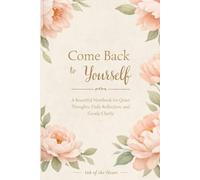 Come Back to Yourself: A Beautiful Notebook for Quiet Thoughts, Daily Reflection, and Gentle Clarity