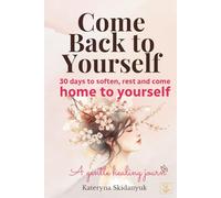 Come Back to Yourself: A gentle 30-day healing journal for women