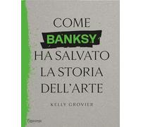 Come Banksy ha salvato la storia dell'arte
