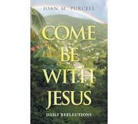 COME BE WITH JESUS: DAILY REFLECTIONS