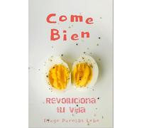 Come Bien: Revoluciona Tu Vida