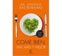 Come Bien, Vive Más Y Mejor - Escribano, Antonio Escribano, Antonio (Auteur)