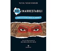 Come ci siamo presi il mondo. Noi inarrestabili. Ediz. a colori (Vol. 1)