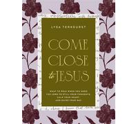Come Close to Jesus What to Pray When You Need the Lord to Still Your Thoughts, Calm Your Heart, and Guide Your Way - Lysa TerKeurst - Thomas nelson - ebook (ePub) - Livre