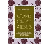 Come Close to Jesus: What to Pray When You Need the Lord to Still Your Thoughts, Calm Your Heart, and Guide Your Way (50 Devotional Prayers) - The Perfect Mother’s Day Gift for Christian Moms