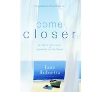 Come Closer: A Call to Life, Love, and Breakfast on the Beach