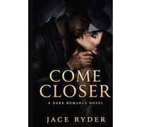 Come Closer: A Dark Romance Novel of Obsession and Desire
