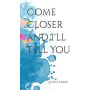 Come Closer and I'll Tell You